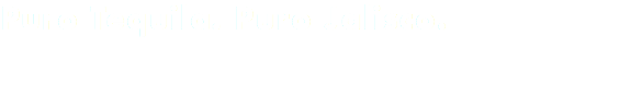 Puro Tequila. Puro Jalisco.