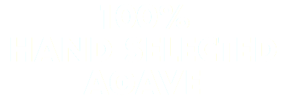 100% HAND SELECTED AGAVE
